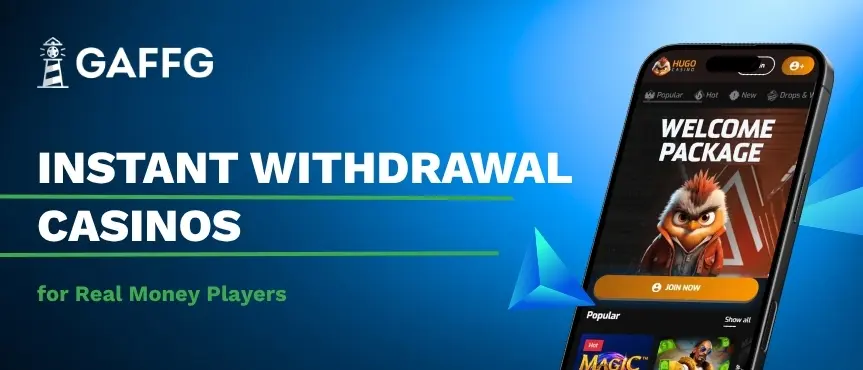 Gaffg banner showing text of instant withdrawal casinos for real money players next to a a mobile showing a fast payout online casino